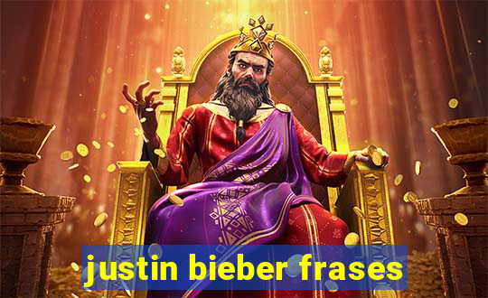 justin bieber frases